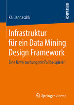 ISBN 9783658220396: Infrastruktur für ein Data Mining Design Framework – Eine Untersuchung mit Fallbeispielen