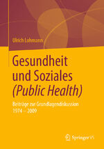 ISBN 9783658220525: Gesundheit und Soziales (Public Health) - Beiträge zur Grundlagendiskussion 1974 - 2009