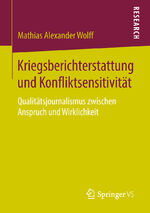 ISBN 9783658220884: Kriegsberichterstattung und Konfliktsensitivität – Qualitätsjournalismus zwischen Anspruch und Wirklichkeit