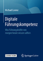 ISBN 9783658226725: Digitale Führungskompetenz – Was Führungskräfte von morgen heute wissen sollten