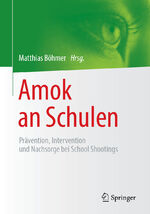 ISBN 9783658227074: Amok an Schulen - Prävention, Intervention und Nachsorge bei School Shootings