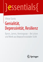 ISBN 9783658245009: Genialität, Depressivität, Resilienz - Byron, James, Hemingway - ihr Leben und Werk aus biopsychosozialer Sicht