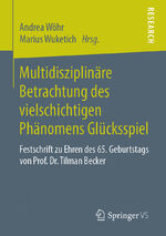 ISBN 9783658249717: Multidisziplinäre Betrachtung des vielschichtigen Phänomens Glücksspiel - Festschrift zu Ehren des 65. Geburtstags von Prof. Dr. Tilman Becker