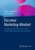 ISBN 9783658255183: Das neue Marketing-Mindset - Management, Methoden und Prozesse für ein Marketing von Mensch zu Mensch