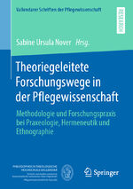 ISBN 9783658280765: Theoriegeleitete Forschungswege in der Pflegewissenschaft - Methodologie und Forschungspraxis bei Praxeologie, Hermeneutik und Ethnographie