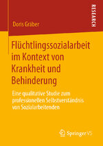 ISBN 9783658287344: Flüchtlingssozialarbeit im Kontext von Krankheit und Behinderung – Eine qualitative Studie zum professionellen Selbstverständnis von Sozialarbeitenden