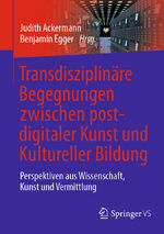 ISBN 9783658320782: Transdisziplinäre Begegnungen zwischen postdigitaler Kunst und Kultureller Bildung - Perspektiven aus Wissenschaft, Kunst und Vermittlung