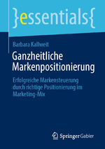 ISBN 9783658325091: Ganzheitliche Markenpositionierung - Erfolgreiche Markensteuerung durch richtige Positionierung im Marketing-Mix