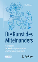 ISBN 9783658333096: Die Kunst des Miteinanders - Verführung zu friedfertig konstruktiver Zwischenmenschlichkeit