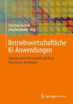 ISBN 9783658335311: Betriebswirtschaftliche KI-Anwendungen: Digitale Geschäftsmodelle auf Basis Künstlicher Intelligenz