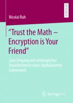 ISBN 9783658335649: "Trust the Math – Encryption is Your Friend" – Zum Umgang mit ontologischer Unsicherheit in einer digitalisierten Lebenswelt