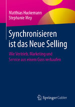 ISBN 9783658338459: Synchronisieren ist das Neue Selling | Wie Vertrieb, Marketing und Service aus einem Guss verkaufen | Stephanie Mey (u. a.) | Taschenbuch | Paperback | xviii | Deutsch | 2021 | EAN 9783658338459