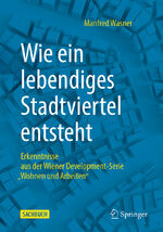 ISBN 9783658351007: Wie ein lebendiges Stadtviertel entsteht - Erkenntnisse aus der Wiener Development-Serie „Wohnen und Arbeiten“