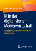 ISBN 9783658374037: KI in der digitalisierten Medienwirtschaft - Fallbeispiele und Anwendungen von Algorithmen