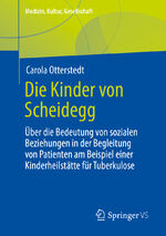 ISBN 9783658381844: Die Kinder von Scheidegg - Über die Bedeutung von sozialen Beziehungen in der Begleitung von Patienten am Beispiel einer Kinderheilstätte für Tuberkulose