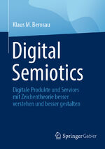 ISBN 9783658405007: Digital Semiotics – Digitale Produkte und Services mit Zeichentheorie besser verstehen und besser gestalten