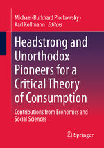 ISBN 9783658420499: Headstrong and Unorthodox Pioneers for a Critical Theory of Consumption – Contributions from Economics and Social Sciences