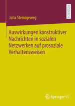 ISBN 9783658420727: Auswirkungen konstruktiver Nachrichten in sozialen Netzwerken auf prosoziale Verhaltensweisen