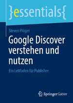 ISBN 9783658423049: Google Discover verstehen und nutzen - Ein Leitfaden für Publisher