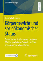 ISBN 9783658423100: Körpergewicht und sozioökonomischer Status - Quantitative Analysen des kausalen Effekts von hohem Gewicht auf den sozioökonomischen Status