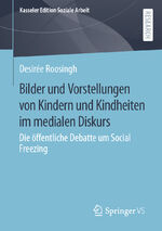 ISBN 9783658423858: Bilder und Vorstellungen von Kindern und Kindheiten im medialen Diskurs - Die öffentliche Debatte um Social Freezing