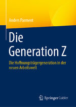 ISBN 9783658426811: Die Generation Z – Die Hoffnungsträgergeneration in der neuen Arbeitswelt