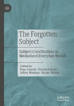 ISBN 9783658428716: The Forgotten Subject - Subject Constitutions in Mediatized Everyday Worlds