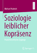 ISBN 9783658431273: Soziologie leiblicher Kopräsenz - Praxistheoretische Zugänge