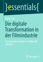 ISBN 9783658432577: Die digitale Transformation in der Filmindustrie - Ein praxistheoretischer Leitfaden für „Macher“