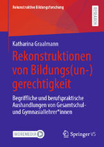 ISBN 9783658437251: Rekonstruktionen von Bildungs(un-)gerechtigkeit - Begriffliche und berufspraktische Aushandlungen von Gesamtschul- und Gymnasiallehrer*innen