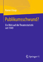 ISBN 9783658443603: Publikumsschwund? | Ein Blick auf die Theaterstatistik seit 1949 | Rainer Glaap | Taschenbuch | Paperback | xxviii | Deutsch | 2024 | Springer Fachmedien Wiesbaden | EAN 9783658443603