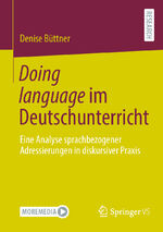 ISBN 9783658446390: Doing language im Deutschunterricht – Eine Analyse sprachbezogener Adressierungen in diskursiver Praxis