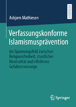 ISBN 9783658452063: Verfassungskonforme Islamismusprävention - Im Spannungsfeld zwischen Religionsfreiheit, staatlicher Neutralität und effektiver Gefahrenvorsorge