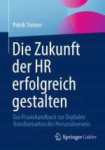 ISBN 9783658452629: Die Zukunft der HR erfolgreich gestalten - Das Praxishandbuch zur Digitalen Transformation des Personalwesens