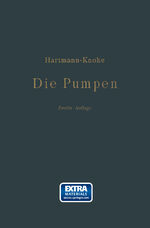 ISBN 9783662360347: Die Pumpen – Berechnung und Ausführung der für die Förderung von Flüssigkeiten gebräuchlichen Maschinen