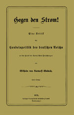 ISBN 9783662391556: Gegen den Strom! - Eine Kritik der Handelspolitik des deutschen Reichs an der Hand der Carey’schen Forschungen