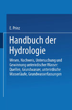 ISBN 9783662407004: Handbuch der Hydrologie - Wesen, Nachweis, Untersuchung und Gewinnung unterirdischer Wasser: Quellen, Grundwasser, unterirdische Wasserläufe, Grundwasserfassungen