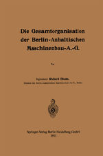 ISBN 9783662407998: Die Gesamtorganisation der Berlin-Anhaltischen Maschinenbau-A.-G.