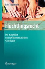 Flüchtlingsrecht – Die materiellen und verfahrensrechtlichen Grundlagen