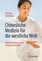 ISBN 9783662436646: Chinesische Medizin für die westliche Welt – Methoden für ein langes und gesundes Leben