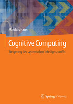 ISBN 9783662440742: Cognitive Computing – Steigerung des systemischen Intelligenzprofils