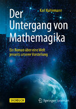 ISBN 9783662459782: Der Untergang von Mathemagika – Ein Roman über eine Welt jenseits unserer Vorstellung