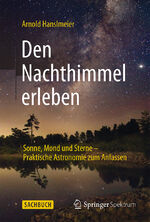 ISBN 9783662460313: Den Nachthimmel erleben – Sonne, Mond und Sterne – Praktische Astronomie zum Anfassen