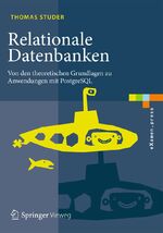 ISBN 9783662465707: Relationale Datenbanken - Von den theoretischen Grundlagen zu Anwendungen mit PostgreSQL