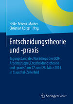 ISBN 9783662466100: Entscheidungstheorie und -praxis - Tagungsband des Workshops der GOR-Arbeitsgruppe »Entscheidungstheorie und -praxis« am 27. und 28. März 2014 in Clausthal-Zellerfeld