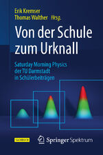 ISBN 9783662477281: Von der Schule zum Urknall - Saturday Morning Physics der TU Darmstadt in Schülerbeiträgen