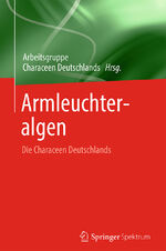 ISBN 9783662477960: Armleuchteralgen / Die Characeen Deutschlands / Buch / xviii / Deutsch / 2016 / Springer-Verlag GmbH / EAN 9783662477960