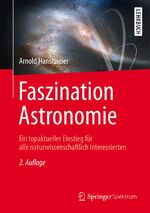 ISBN 9783662490365: Faszination Astronomie: Ein topaktueller Einstieg für alle naturwissenschaftlich Interessierten Hanslmeier, Arnold
