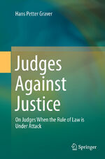 ISBN 9783662525944: Judges Against Justice – On Judges When the Rule of Law is Under Attack