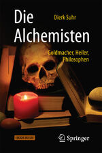 ISBN 9783662543719: Die Alchemisten | Goldmacher, Heiler, Philosophen | Dierk Suhr | Bundle | Book + eBook | 1 Taschenbuch | Deutsch | 2017 | Springer Berlin | EAN 9783662543719